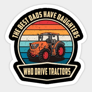 The Best Dads Have Daughters Who Drive Tractors Father's Day Sticker